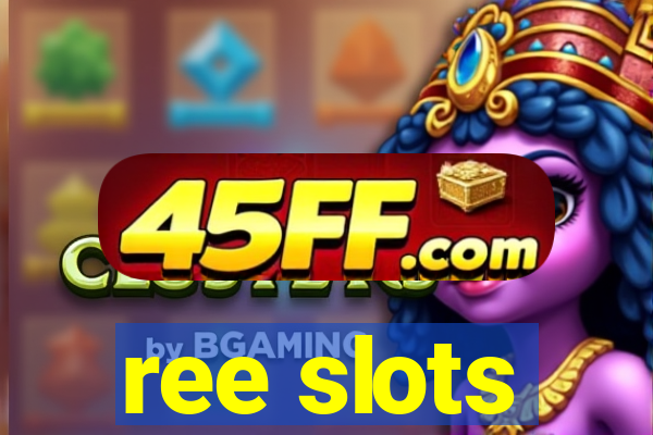 ree slots